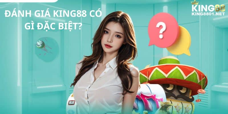 Đánh giá KING88 có gì đặc biệt?