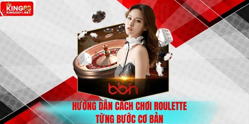 Hướng dẫn cách chơi Roulette từng bước cơ bản 