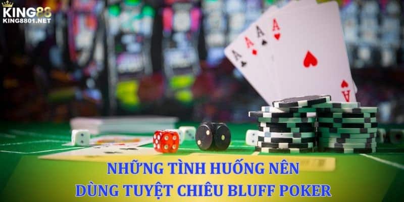 Những tình huống nên sử dụng bluff poker