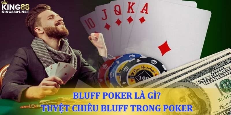 Bluff Poker là gì? Tuyệt chiêu sử dụng Bluff trong Poker