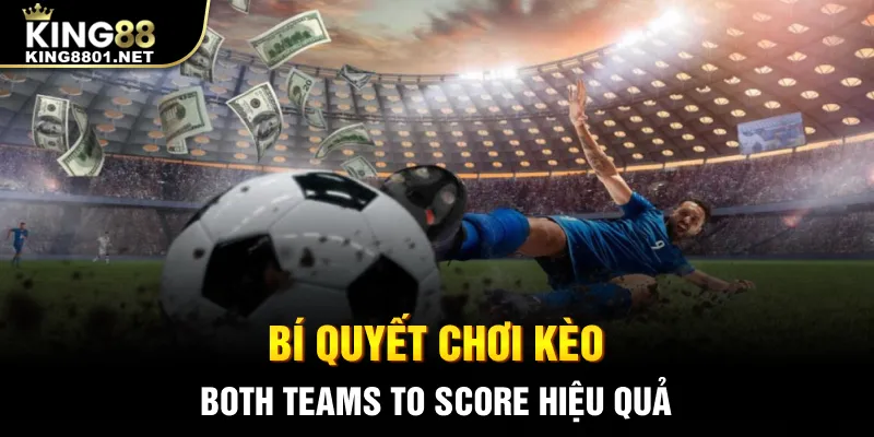 Bí quyết chơi kèo Both Teams To Score hiệu quả