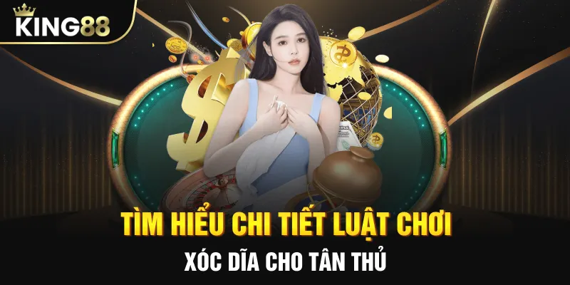 Chi tiết về luật chơi xóc dĩa dành cho người mới tại king88