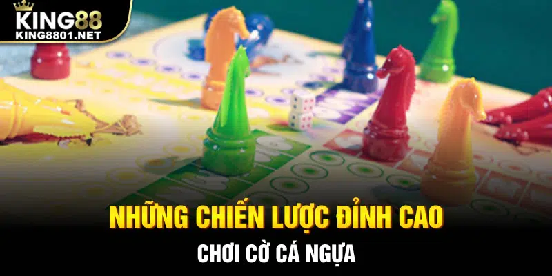Những chiến lược đỉnh cao chơi cờ cá ngựa